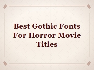 Best Gothic Fonts for Horror Movie Titles