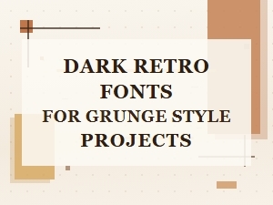 Dark Retro Fonts for Grunge Style Projects