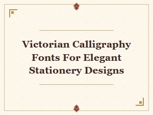 Victorian Calligraphy Fonts for Elegant Stationery Designs